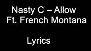 Nasty C  FT.  FRENCH MONTANA - Allow  Lyrics