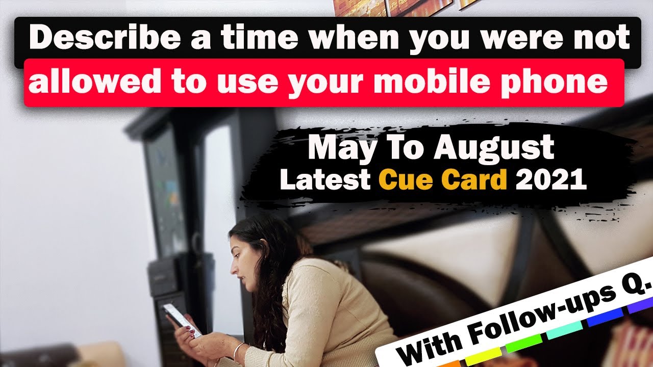 Describe a time when you were not allowed to use your mobile phone Cue