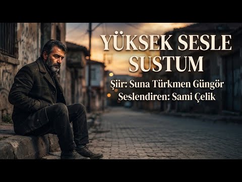 YÜKSEK SESLE SUSTUM / Suna Türkmen Güngör - Seslendiren: Sami Çelik - Müzik: Truvatv / Enes İlhan 