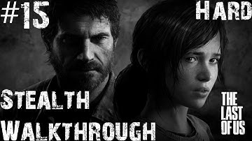 The Last Of Us - Stealth Walkthrough (Hard) - Part 15 - A Desperate Escape | CenterStrain01