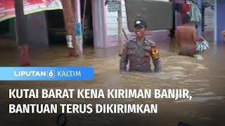 Banjir Kiriman Setinggi Pinggul, Begini Kondisi Kutai Barat