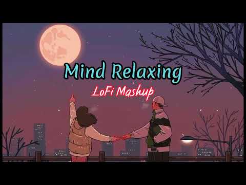 Mind Relax😌Lofi Mashup💞[slowed×reverb]😍 || Hindi lofi Songs🎵😇|| Lofi Mix🥰|| Relax/Sleep/Study/Chill