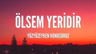 Yüzyüzeyken Konuşuruz / Ölsem Yeridir (Lyrics) Resimi