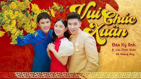 VUI CHÚC XUÂN -  Đào Kỳ Anh ft Lưu Minh Quân ft Võ Hoàng Huy | Music Video Official