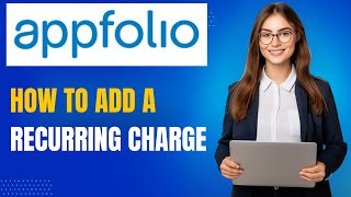 AppFolio Tutorial: How to Add a Recurring Charge for Tenants or Homeowners