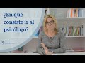 ¿En qué consiste ir al PSICÓLOGO? el papel del psicólogo