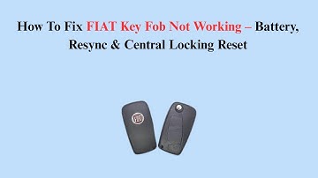 How To Fix FIAT Key Fob Not Working – Battery, Resync & Central Locking Reset