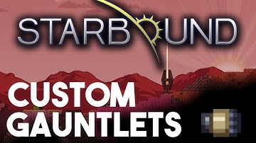 Starbound Custom Creations: Custom Gauntlets are here!