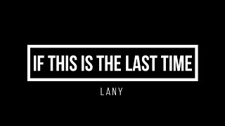 LANY - If this is the last time (Lyrics)