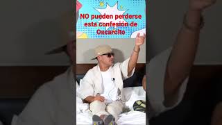 Oscarcito Nos Confesó…