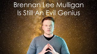 Brennan Lee Mulligan Is Still an Evil Genius