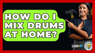 How Do I Mix Drums At Home? - LearnToDIY360.com