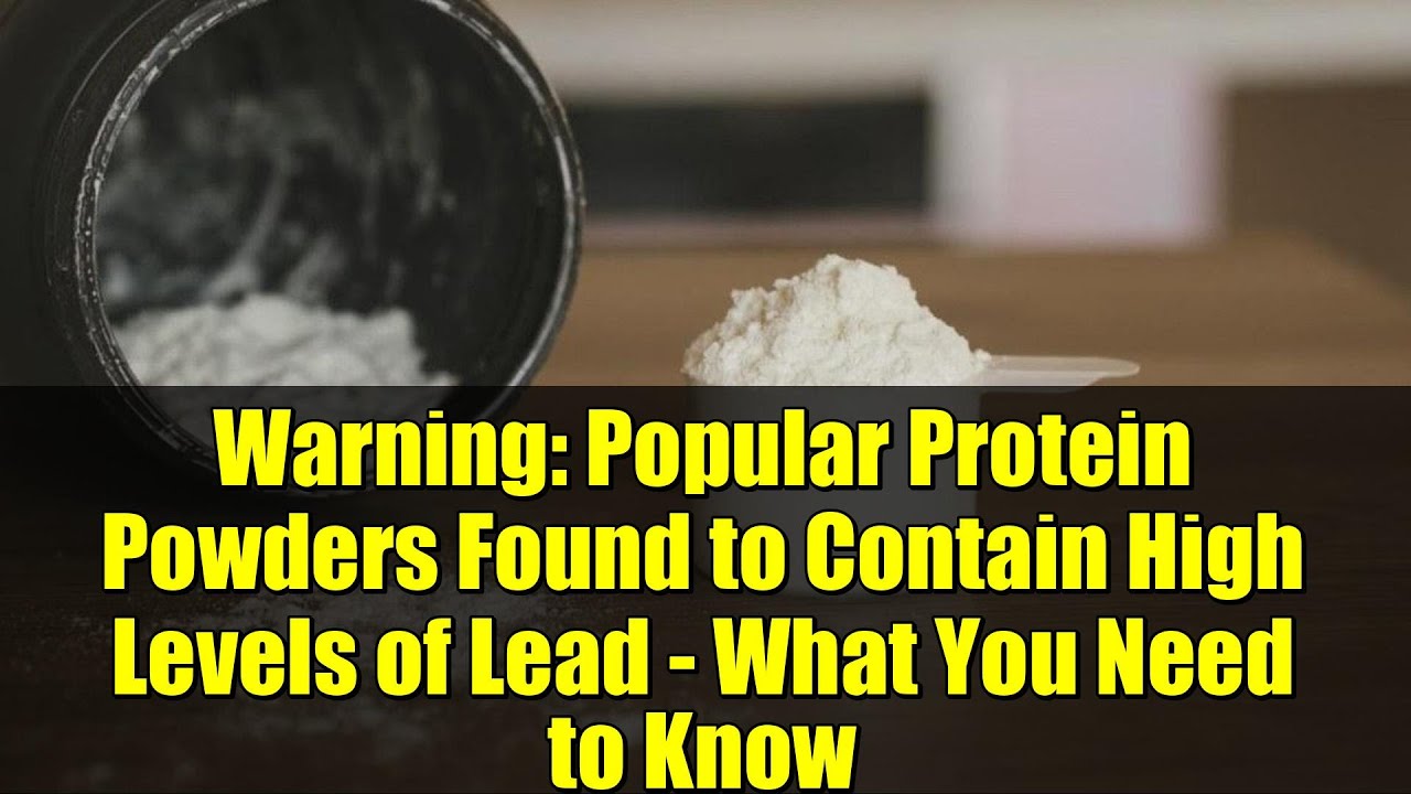 Warning: Popular Protein Powders Found to Contain High Levels of Lead - What You Need to Know