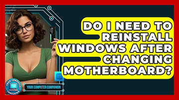 Do I Need To Reinstall Windows After Changing Motherboard? - Your Computer Companion