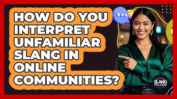 How Do You Interpret Unfamiliar Slang In Online Communities? - SlangXplained