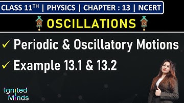 Class 11th Physics | Periodic & Oscillatory Motions | Example 13.1 & 13.2 | Chapter 13: Oscillations
