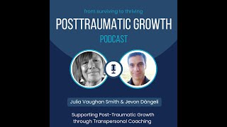 Supporting Post-Traumatic Growth through Transpersonal Coaching - Julia Vaughan Smith