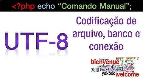 UTF8, UTF16 e UTF32 - Codificação de arquivo, banco e conexão