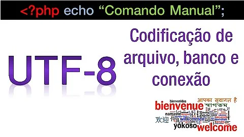 UTF8, UTF16 e UTF32 - Codificação de arquivo, banco e conexão