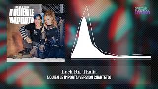 A QUIEN LE IMPORTA (VERSION CUARTETO) - Luck Ra, Thalia