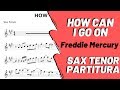 How Can I go On - Freddie Mercury (Partitura Sax Tenor)
