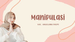 Manipulasi - Ansellma Putri [Lirik Lagu]