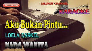 AKU BUKAN PINTU ll KARAOKE NOSTALGIA ll LOELA DARKEL ll NADA WANITA FIS=DO