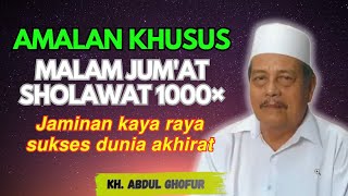 Ngaji KH. ABDUL GDOFUR ~ Amalan MALAM JUM'AT SHOLAWAT 1000×  jaminan kaya raya sukses dunia akhirat