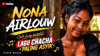 Nona Airlouwcipta Lucky Wattilete Lagu Chacha Paling Asyik Terbaru 2026