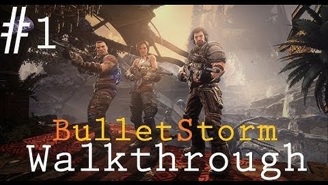 Bulletstorm - PC Walkthrough - Part 1: Gameplay