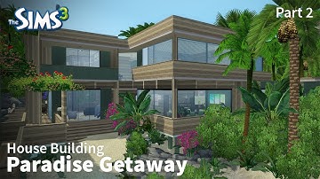 Paradise Getaway - Part 2 | The Sims 3 House Building