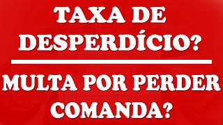 MULTA por PERDA da COMANDA! TAXA de DESPERDÍCIO! Entenda o que fazer
