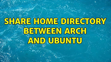 Share Home Directory between Arch and Ubuntu (2 Solutions!!)
