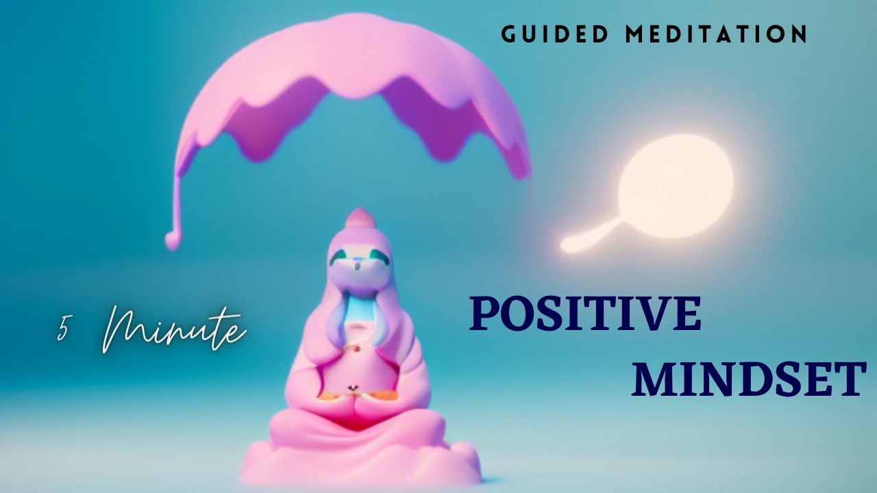 5 Minute Guided Meditation: Cultivating a Positive Mindset - YouTube
