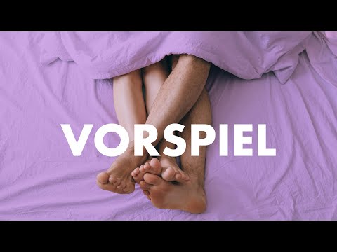 Video: Warum Ist Das Vorspiel Beim Sex So Wichtig?