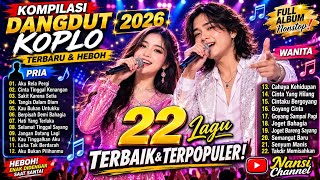 22 Lagu Kompilasi Dangdut Koplo Terbaru & Heboh 2026 |Full Album Dangdut Viral |Pria& Wanita Nonstop
