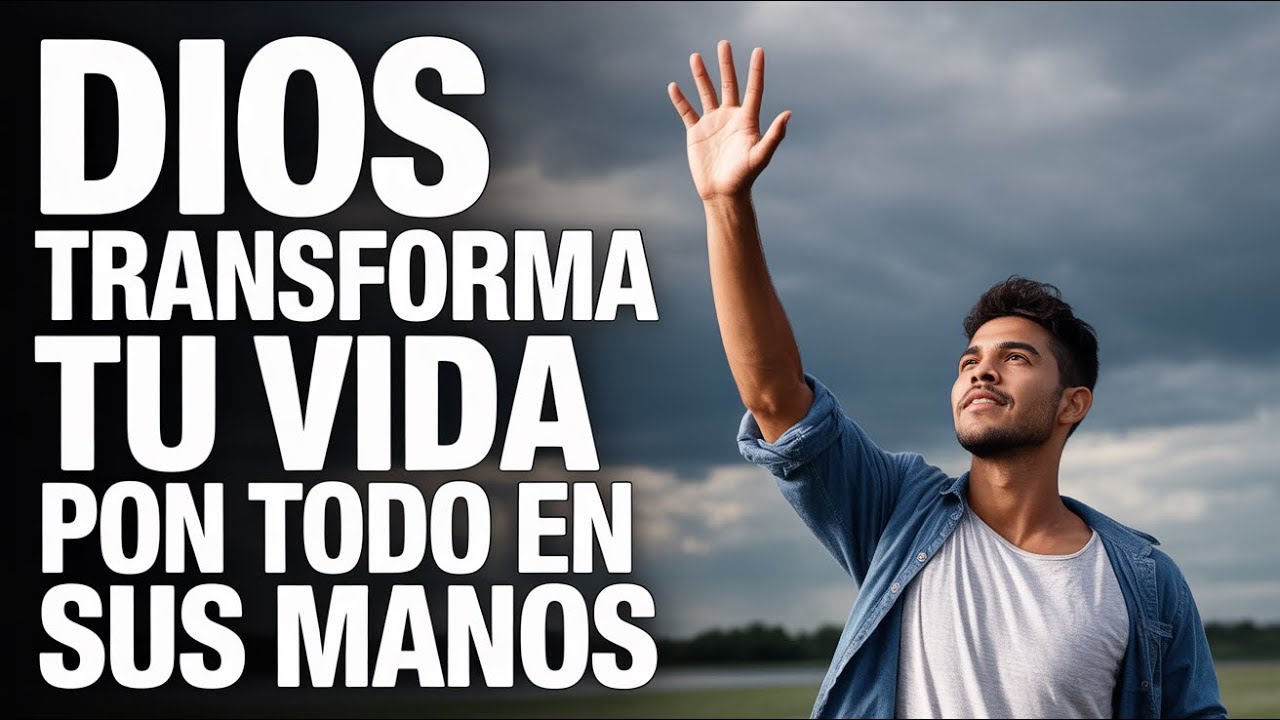 ¡ORACIÓN PODEROSA: TRANSFORMA TU VIDA Y DEJA EN MANOS DE DIOS TODO LO ...