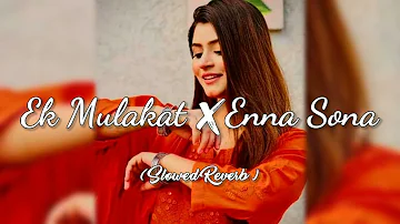 Ek Mulakat × Enna Sona ( Slowed Reverb ) | Best Of Jubin Nautiyal Mashup | Lofi Song Remix |