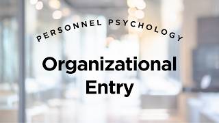 Organizational Entry - Personnel Psychology Lecture 10