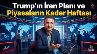 Trump'ın İran Planı ve Piyasaların Kader Haftası