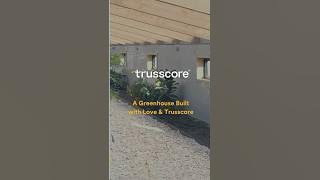 A Greenhouse Built with Love & Trusscore