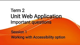 Term 2,Important questions, unit Web Application, session 1, Working with accessibility options