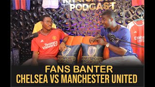 EPISODE 1: MANCHESTER UNITED VS CHESLEA FANS BANTER