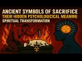 Ancient Symbols of Sacrifice: Their Hidden Psychological Meaning | Spiritual Transformation