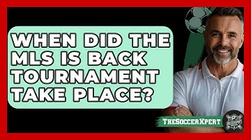 When Did The MLS Is Back Tournament Take Place? - The Soccer Xpert
