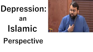 Depression: An Islamic Perspective | Dr. Sh. Yasir Qadhi