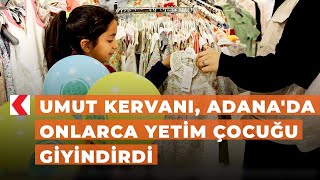 Umut Kervanı, Adana'da onlarca yetim çocuğu giyindirdi