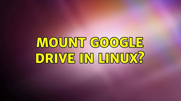 Unix & Linux: Mount Google Drive in Linux? (9 Solutions!!)