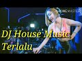 DJ House Music - Terlalu