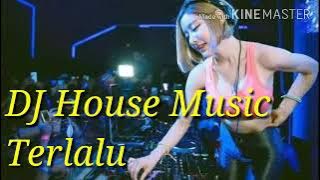 DJ House Music - Terlalu